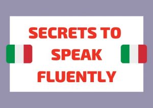 Secrets to speak italian fluently