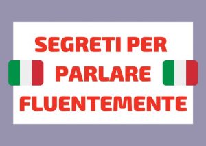 Segreti per parlare Italiano fluentemente