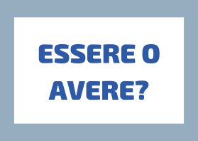 Essere o Avere? La Guida Completa